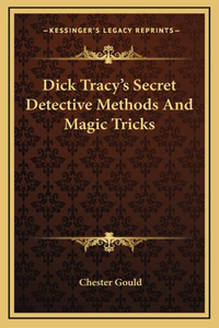 Dick Tracy's Secret Detective Methods And Magic Tricks