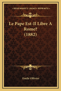 Le Pape Est-Il Libre A Rome? (1882)