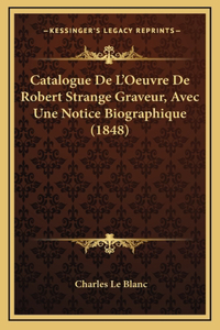 Catalogue De L'Oeuvre De Robert Strange Graveur, Avec Une Notice Biographique (1848)