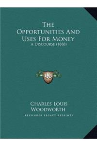 The Opportunities And Uses For Money