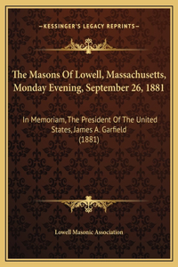 The Masons Of Lowell, Massachusetts, Monday Evening, September 26, 1881