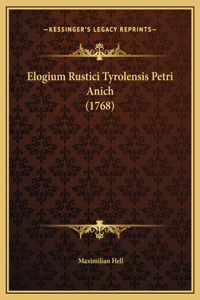 Elogium Rustici Tyrolensis Petri Anich (1768)