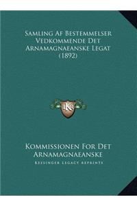 Samling Af Bestemmelser Vedkommende Det Arnamagnaeanske Legat (1892)