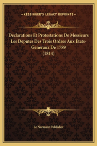 Declarations Et Protestations De Messieurs Les Deputes Des Trois Ordres Aux Etats-Generaux De 1789 (1814)
