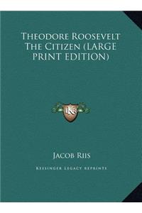 Theodore Roosevelt the Citizen