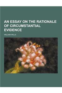 An Essay on the Rationale of Circumstantial Evidence