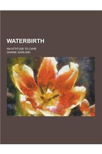 Waterbirth; An Attitude to Care