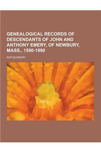 Genealogical Records of Descendants of John and Anthony Emery, of Newbury, Mass., 1590-1890