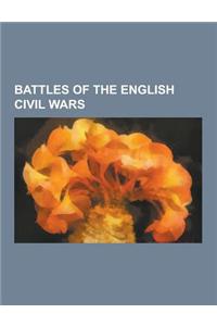 Battles of the English Civil Wars: Battle of Marston Moor, Battle of Lostwithiel, Battle of Worcester, Battle of Naseby, Siege of Oxford, Battle of Ca