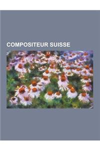 Compositeur Suisse: Compositeur de Yodel, Compositeur Suisse de Musique de Film, Wikipedia: Ebauche Compositeur Suisse, Uvre D'Un Composit