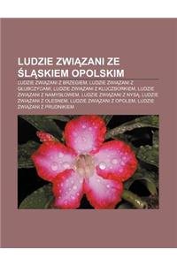 Ludzie Zwi Zani Ze L Skiem Opolskim: Ludzie Zwi Zani Z Brzegiem, Ludzie Zwi Zani Z G Ubczycami, Ludzie Zwi Zani Z Kluczborkiem