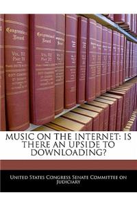 Music on the Internet: Is There an Upside to Downloading?