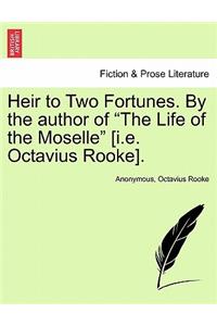 Heir to Two Fortunes. by the Author of 