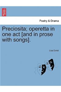 Preciosita; Operetta in One Act [and in Prose with Songs].