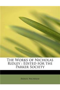 The Works of Nicholas Ridley