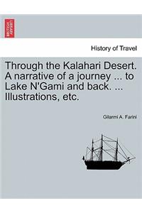 Through the Kalahari Desert. a Narrative of a Journey ... to Lake N'Gami and Back. ... Illustrations, Etc.