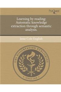 Learning by Reading: Automatic Knowledge Extraction Through Semantic Analysis
