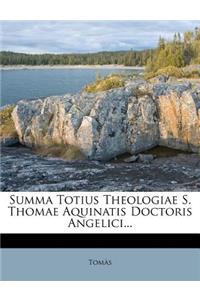 Summa Totius Theologiae S. Thomae Aquinatis Doctoris Angelici...