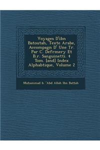 Voyages D'Ibn Batoutah, Texte Arabe, Accompagn D' Une Tr. Par C. Defr Mery Et B.R. Sanguinetti. 4 Tom. [And] Index Alphab Tique, Volume 2