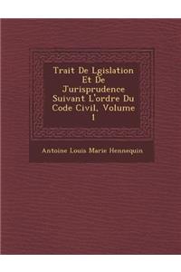 Trait de L Gislation Et de Jurisprudence Suivant L'Ordre Du Code Civil, Volume 1