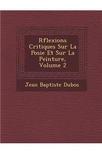 R�flexions Critiques Sur La Po�sie Et Sur La Peinture, Volume 2