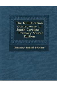 Nullification Controversy in South Carolina ..