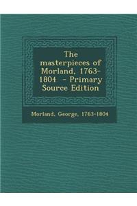 The Masterpieces of Morland, 1763-1804