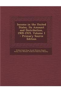 Income in the United States, Its Amount and Distribution, 1909-1919, Volume 1