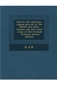 Clarets and Sauternes, Classed Growth of the Medoc and Other Famous Red and White Wines of the Gironde