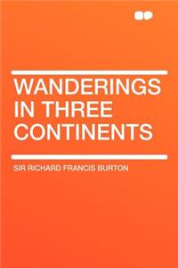 Wanderings in Three Continents