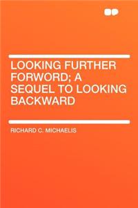 Looking Further Forword; A Sequel to Looking Backward