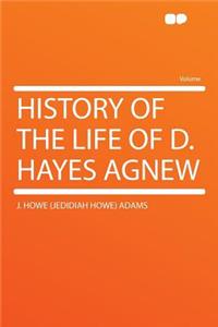 History of the Life of D. Hayes Agnew