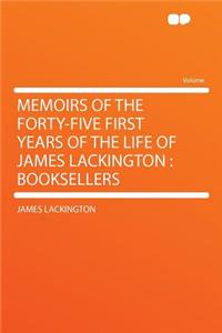 Memoirs of the Forty-Five First Years of the Life of James Lackington