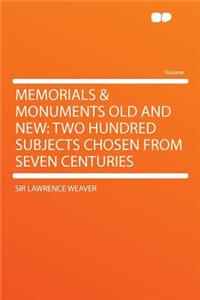 Memorials & Monuments Old and New: Two Hundred Subjects Chosen from Seven Centuries: Two Hundred Subjects Chosen from Seven Centuries