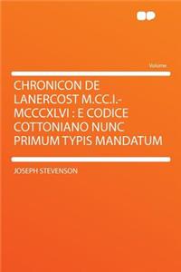Chronicon de Lanercost M.CC.I.-MCCCXLVI: E Codice Cottoniano Nunc Primum Typis Mandatum
