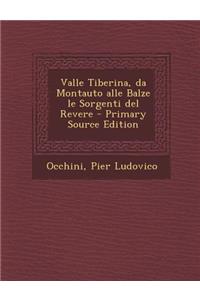 Valle Tiberina, Da Montauto Alle Balze Le Sorgenti del Revere - Primary Source Edition