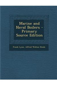 Marine and Naval Boilers - Primary Source Edition