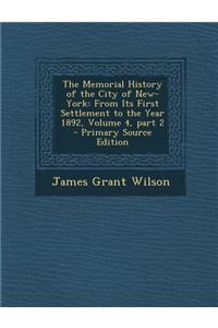 The Memorial History of the City of New-York: From Its First Settlement to the Year 1892, Volume 4, Part 2 - Primary Source Edition