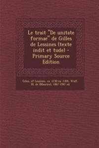 Le trait De unitate formae de Gilles de Lessines (texte indit et tude)