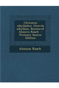 Chresmoi Sibylliakoi. Oracvla Sibyllina. Recensvit Aloisivs Rzach