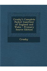 Crosby's Complete Pocket Gazetteer of England and Wales