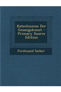 Katechismus Der Gesangskunst - Primary Source Edition