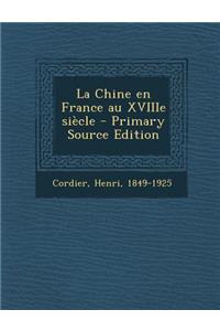 La Chine en France au XVIIIe siècle - Primary Source Edition