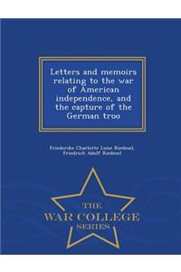 Letters and Memoirs Relating to the War of American Independence, and the Capture of the German Troo - War College Series