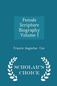 Female Scripture Biography Volume I - Scholar's Choice Edition