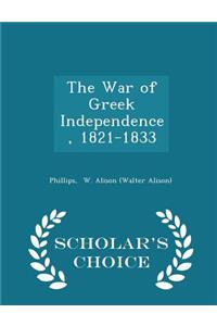 The War of Greek Independence, 1821-1833 - Scholar's Choice Edition