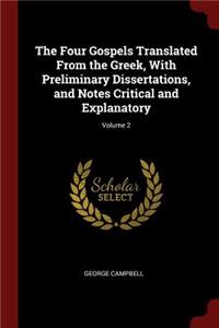 The Four Gospels Translated from the Greek, with Preliminary Dissertations, and Notes Critical and Explanatory; Volume 2