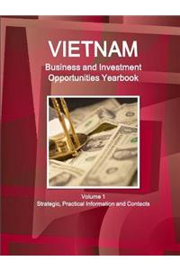 Vietnam Business and Investment Opportunities Yearbook Volume 1 Strategic, Practical Information and Contacts
