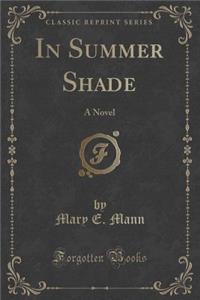 In Summer Shade: A Novel (Classic Reprint)