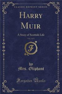 Harry Muir, Vol. 2 of 3: A Story of Scottish Life (Classic Reprint)